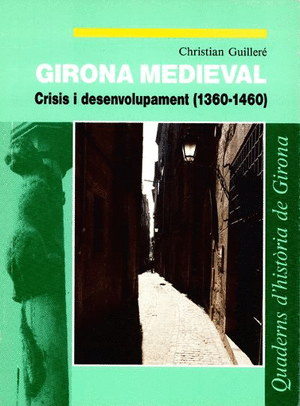 Girona medieval. Crisis i desenvolupament (1360-1460)