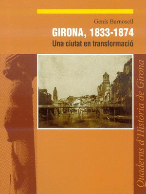 Girona, 1833-1874. Una ciutat en transformació