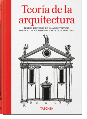 Teoría de la arquitectura. Textos pioneros de la arquitectura desde el Renacimiento hasta la actuali