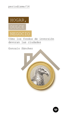 Hogar, dulce negocio. Cómo los fondos de inversión devoran las ciudades