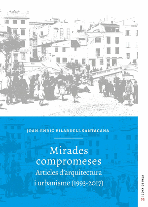 Mirades compromeses. Articles d'arquitectura i urbanisme (1993-2017)