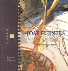 José Fuentes. Una trayectoria de creación e innovación en el grabado contemporáneo