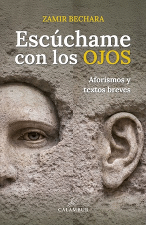 Escúchame con los ojos (Aforismos y textos breves)