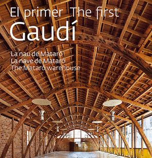 PRIMER GAUDÍ, EL. LA NAU DE MATARÓ (CAT/E/GB)