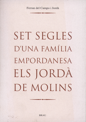 Set segles d'una família empordanesa. Els Jordà de Molins