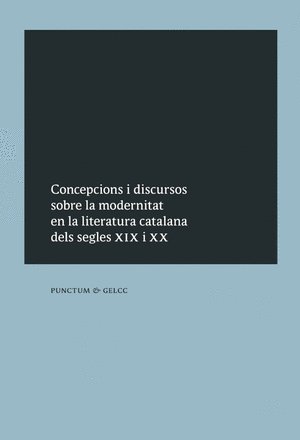 Concepcions i discursos sobre la modernitat en la literatura catalana dels segles XIX i XX