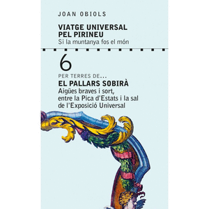 Viatge Universal pel Pirineu (VI) El Pallars Sobirà