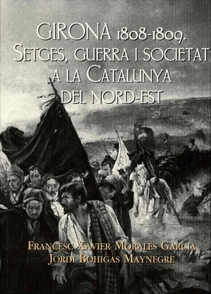 Girona 1808-1809. Setges, guerra i societat a la Catalunya del nord-est.