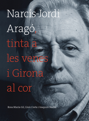 Narcís-Jordi Aragó, tinta a les venes i Girona al cor